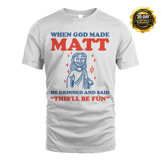 When God Made Name He Grinned And Said... MATT M1-1