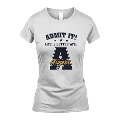 Life Is Better With Your Name Shirt ANGELA M1-17
