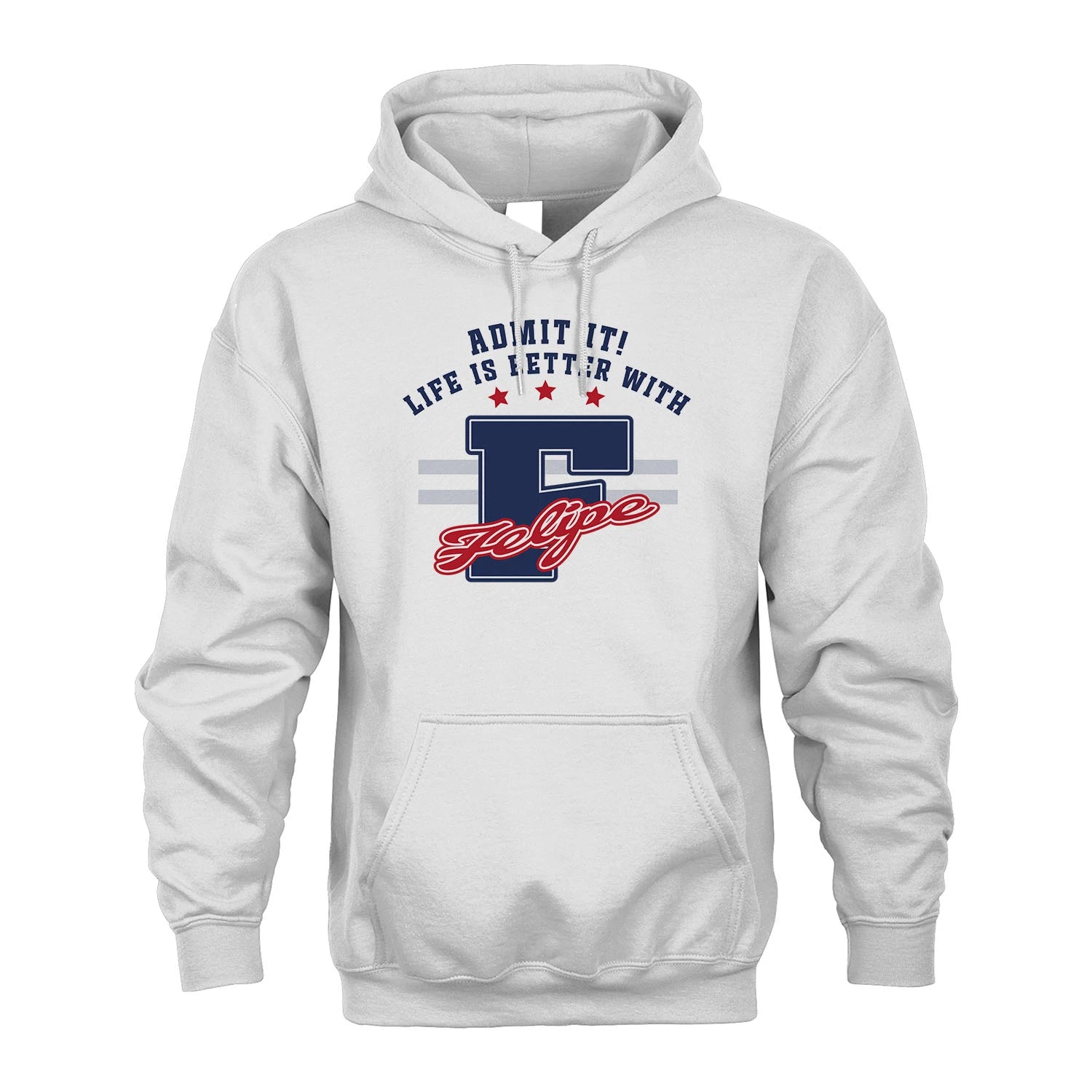 Admit It Life Is Better With Your Name Custom Shirt FELIPE M1-20