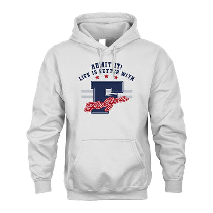 Admit It Life Is Better With Your Name Custom Shirt FELIPE M1-20