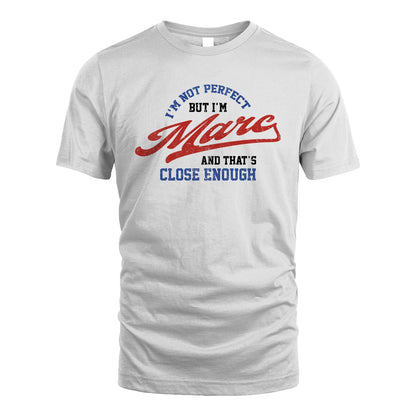 I'm Not Perfect But I'm Your Name And That's Close Enough Shirt MARC M1-27