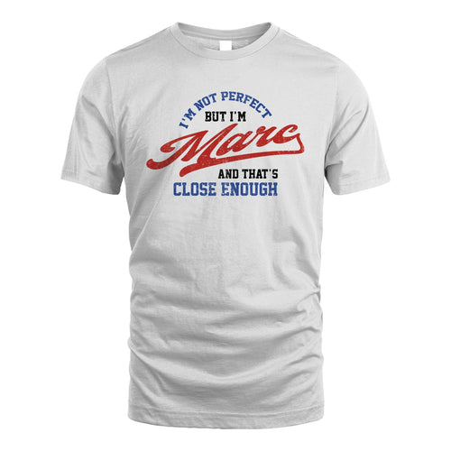 I'm Not Perfect But I'm Your Name And That's Close Enough Shirt MARC M1-27