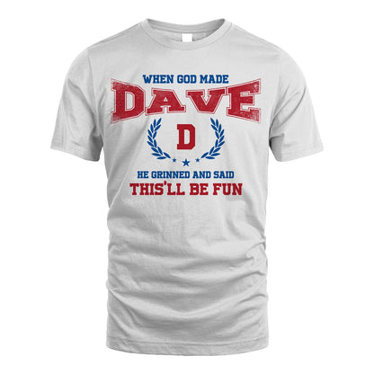 When God Made He Grinned And Said This'll Be Fun Shirt DAVE M1-12