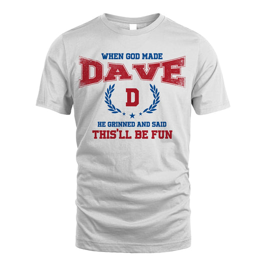 When God Made He Grinned And Said This'll Be Fun Shirt DAVE M1-12