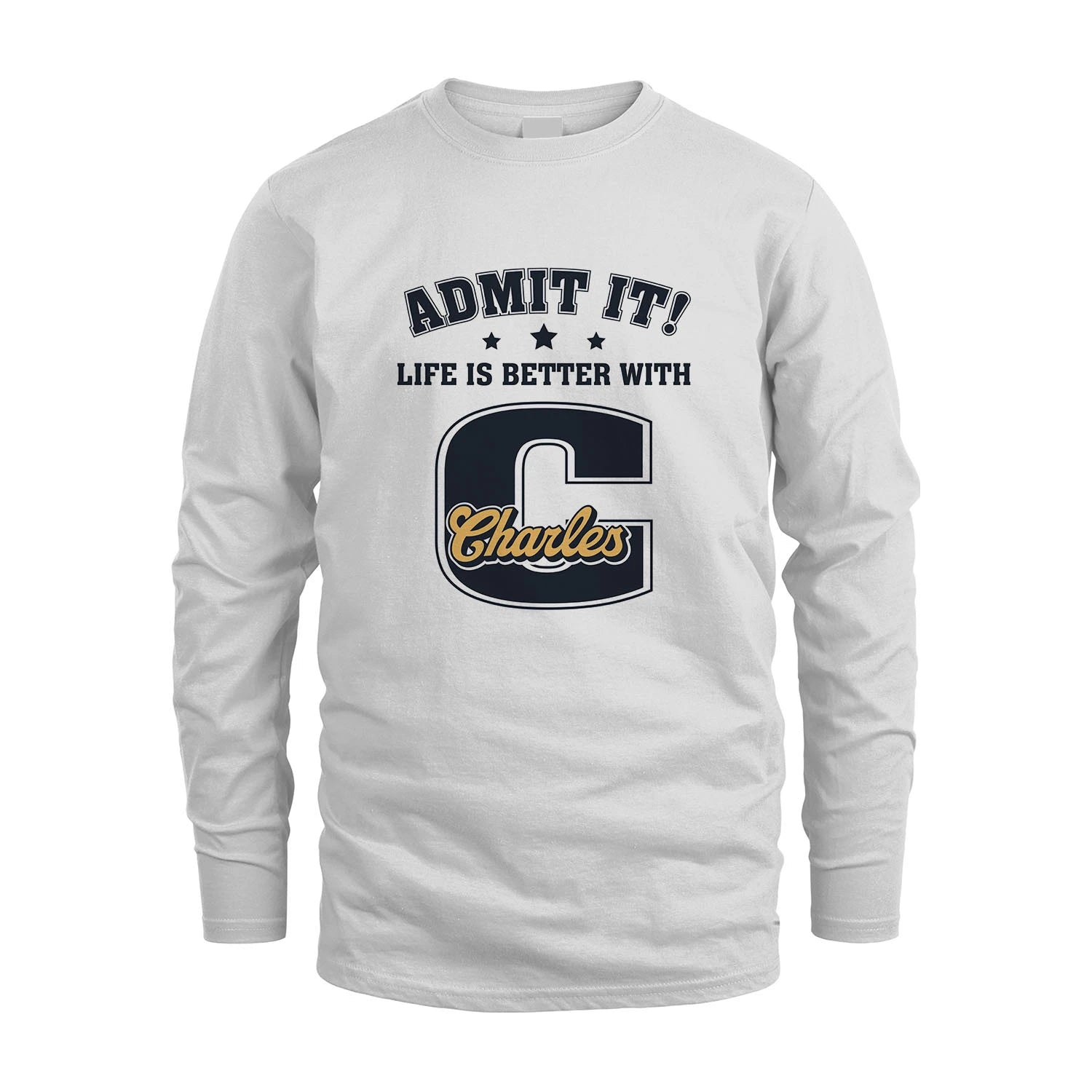 Life Is Better With Your Name Shirt CHARLES M1-17