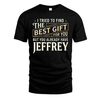 I Tried To Find The Best Gift For You Shirt JEFFREY M1-3