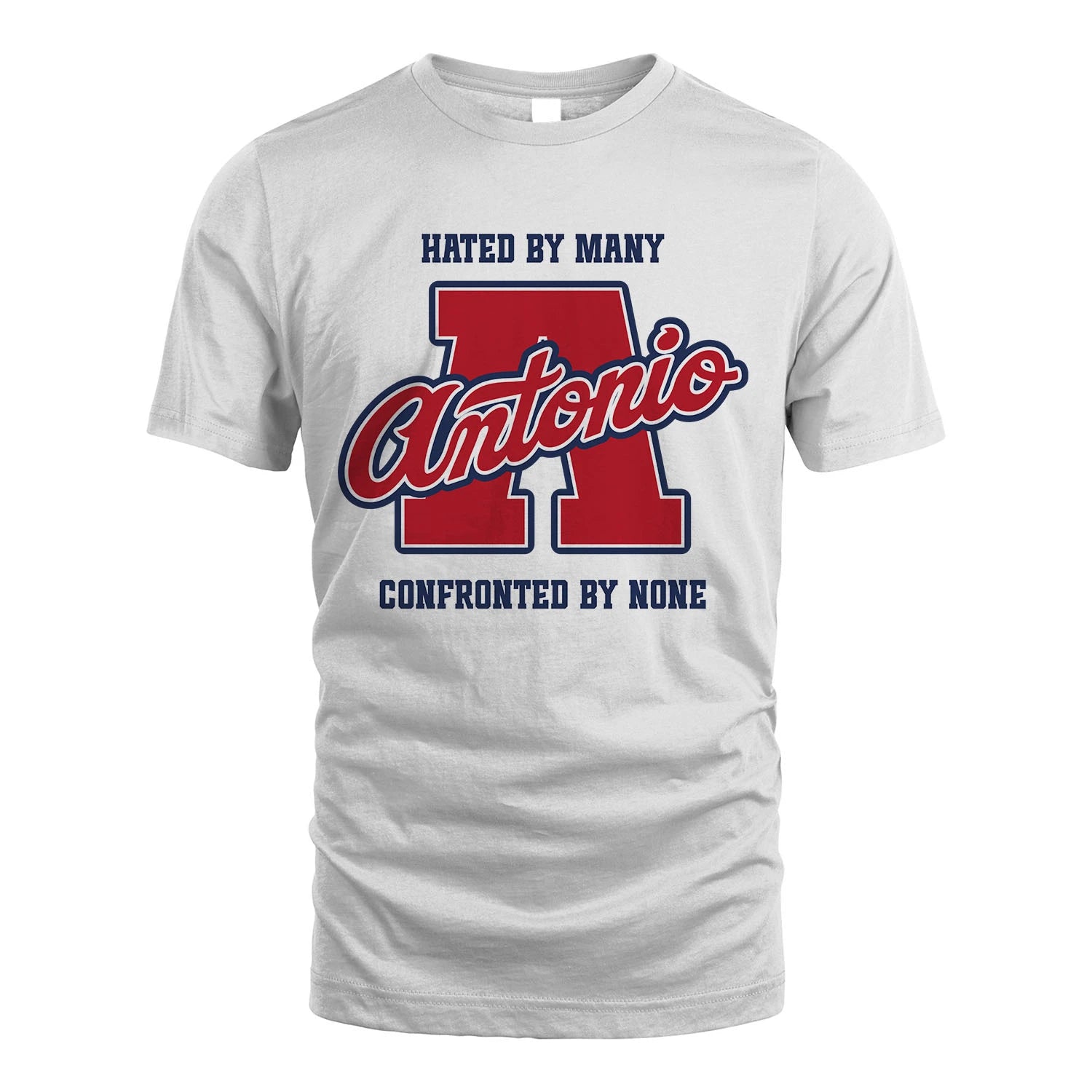 Hated By Many Confronted By None Personalized Name Shirt ANTONIO M1-8