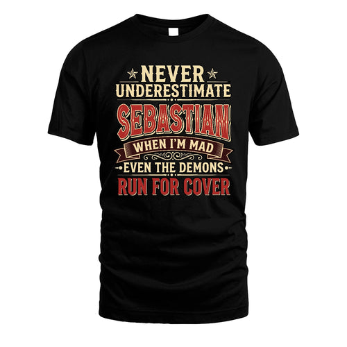 Never Underestimate When I'm Mad Shirt SEBASTIAN M1-4