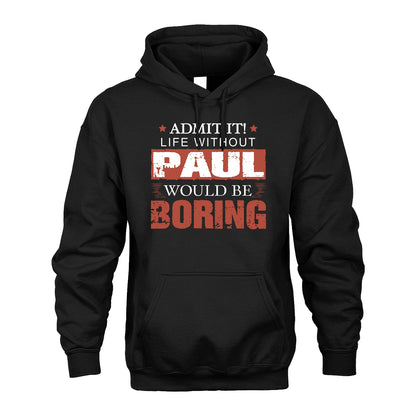 Admit It Life Without Your Name Would Be Boring Warning Shirt PAUL M1-44