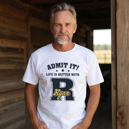 Life Is Better With Your Name Shirt RYAN M1-17