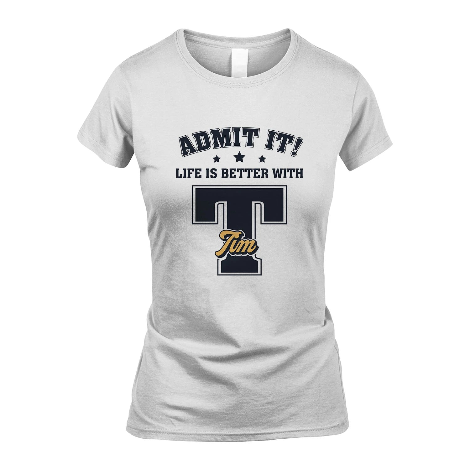 Life Is Better With Your Name Shirt TIM M1-17