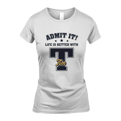 Life Is Better With Your Name Shirt TIM M1-17