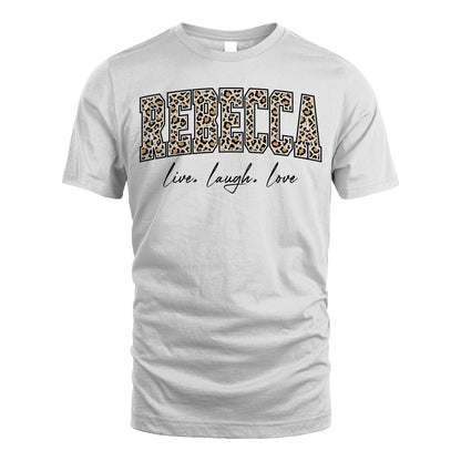 Live Laugh Love Custom Name With Leopard Pattern Shirt REBECCA M1-13