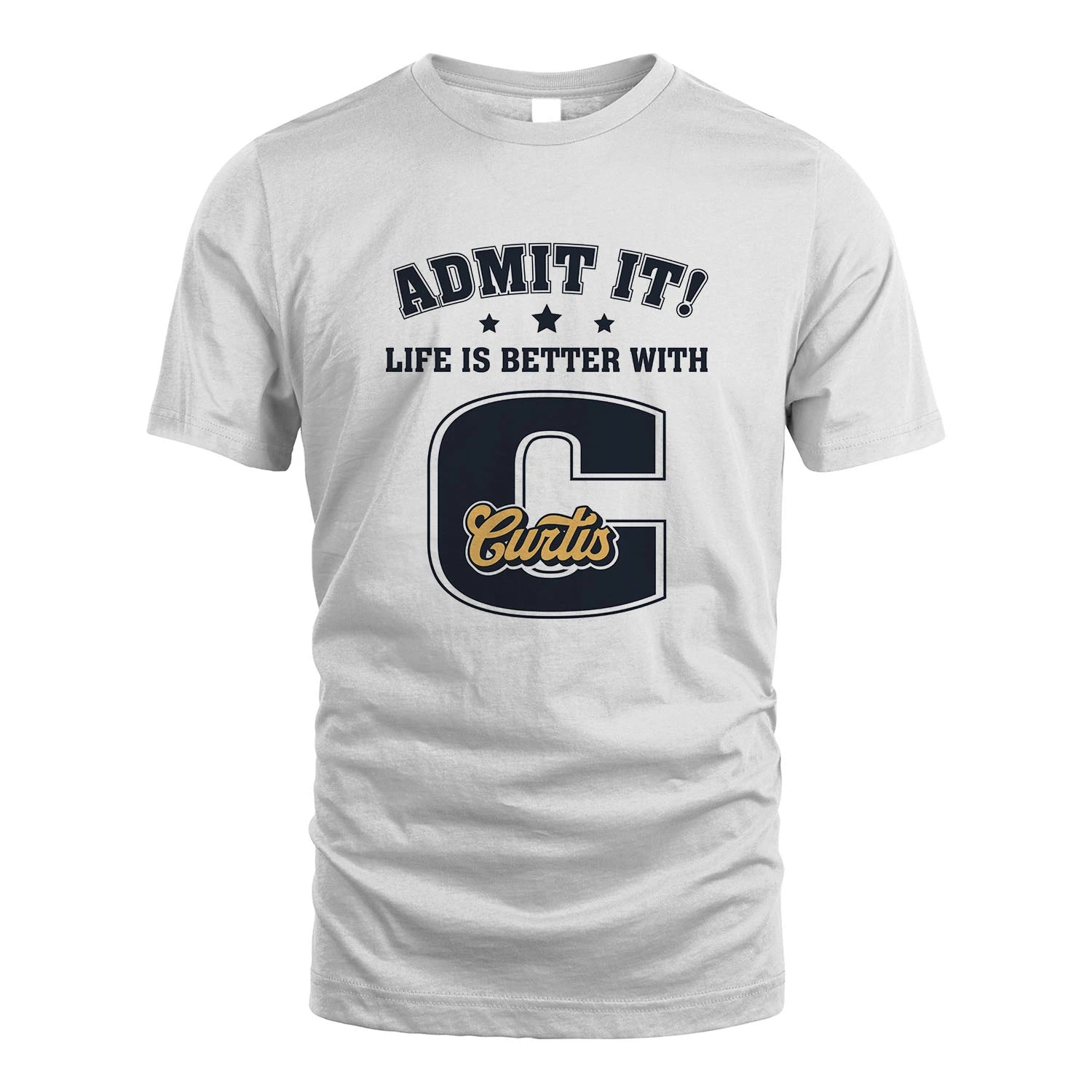 Life Is Better With Your Name Shirt CURTIS M1-17