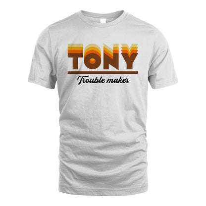 Your Name Trouble Maker Funny Shirt TONY M1-34