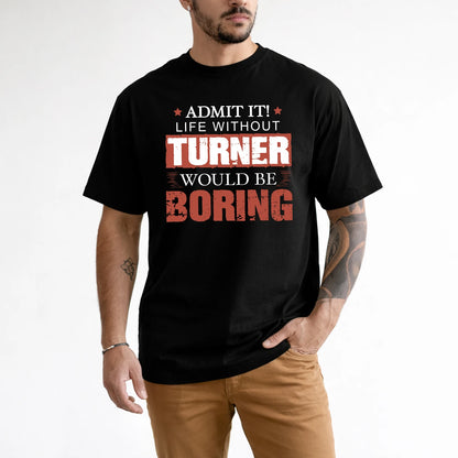 Admit It Life Without Your Name Would Be Boring Warning Shirt TURNER M1-44