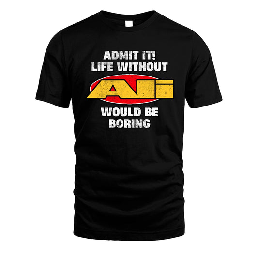 Admit It Life Without Your Name Would Be Boring Funny Custom Shirt ALI M1-43