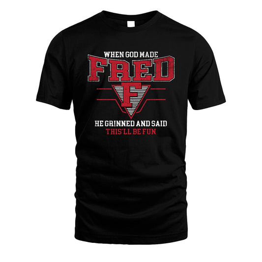 When God Made Your Name He Grinned And Said This'll Be Fun Baseball Shirt FRED M1-29