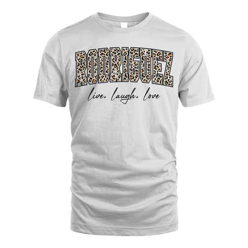Live Laugh Love Custom Name With Leopard Pattern Shirt RODRIGUEZ M1-13