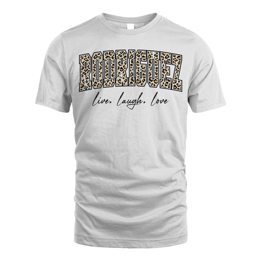 Live Laugh Love Custom Name With Leopard Pattern Shirt RODRIGUEZ M1-13