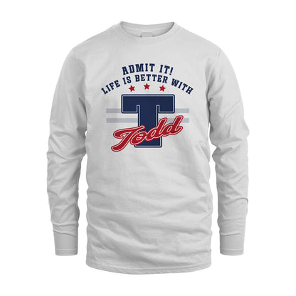 Admit It Life Is Better With Your Name Custom Shirt TODD M1-20