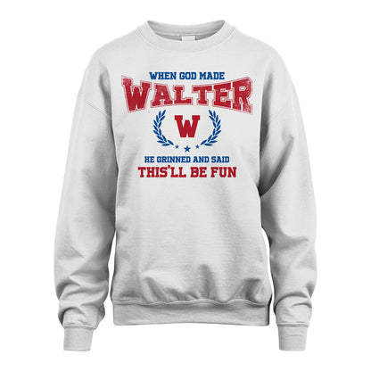 When God Made He Grinned And Said This'll Be Fun Shirt WALTER M1-12