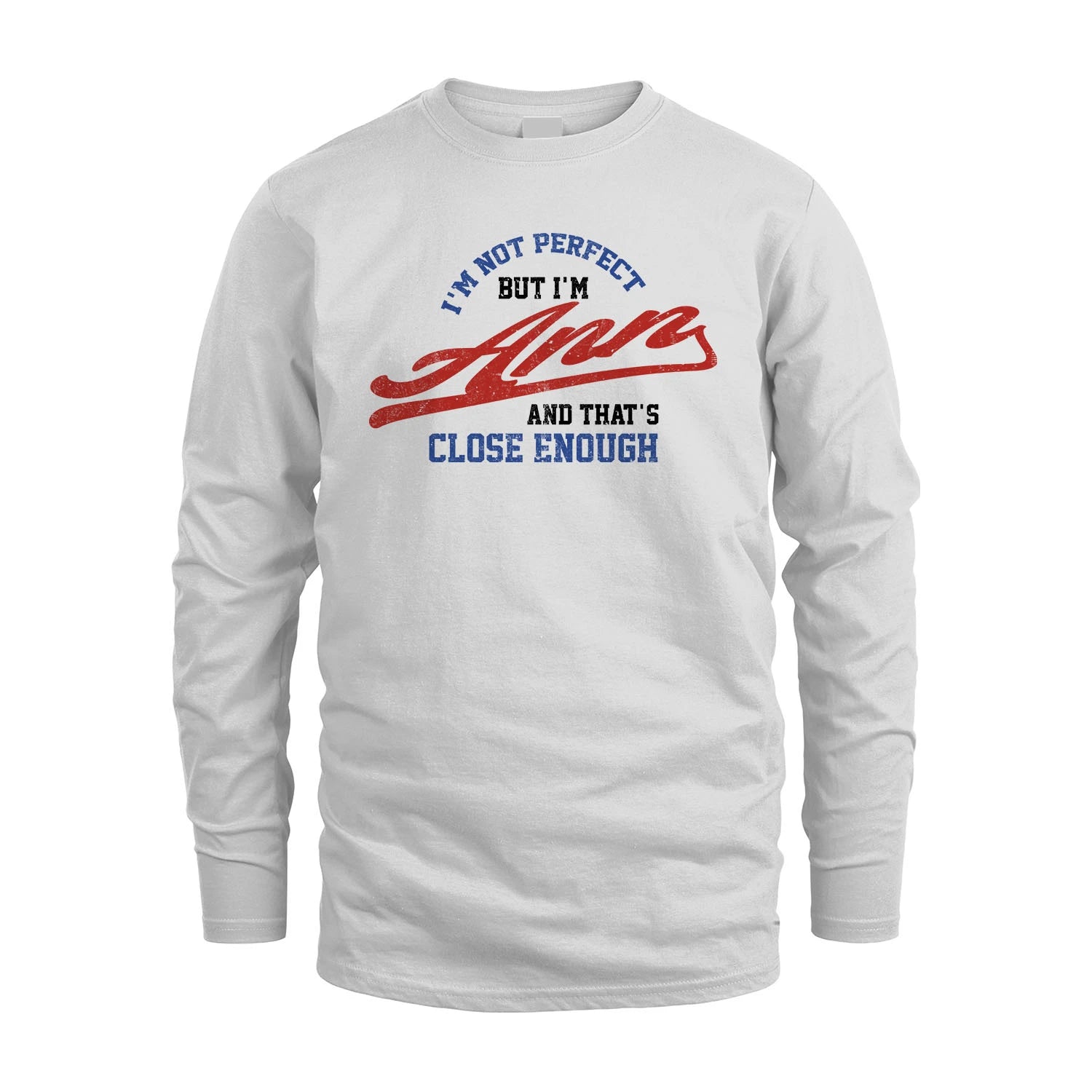 I'm Not Perfect But I'm Your Name And That's Close Enough Shirt ANN M1-27