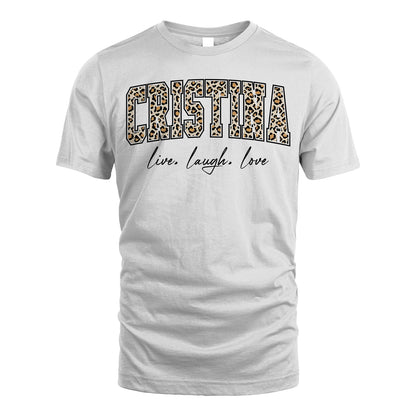 Live Laugh Love Custom Name With Leopard Pattern Shirt CRISTINA M1-13