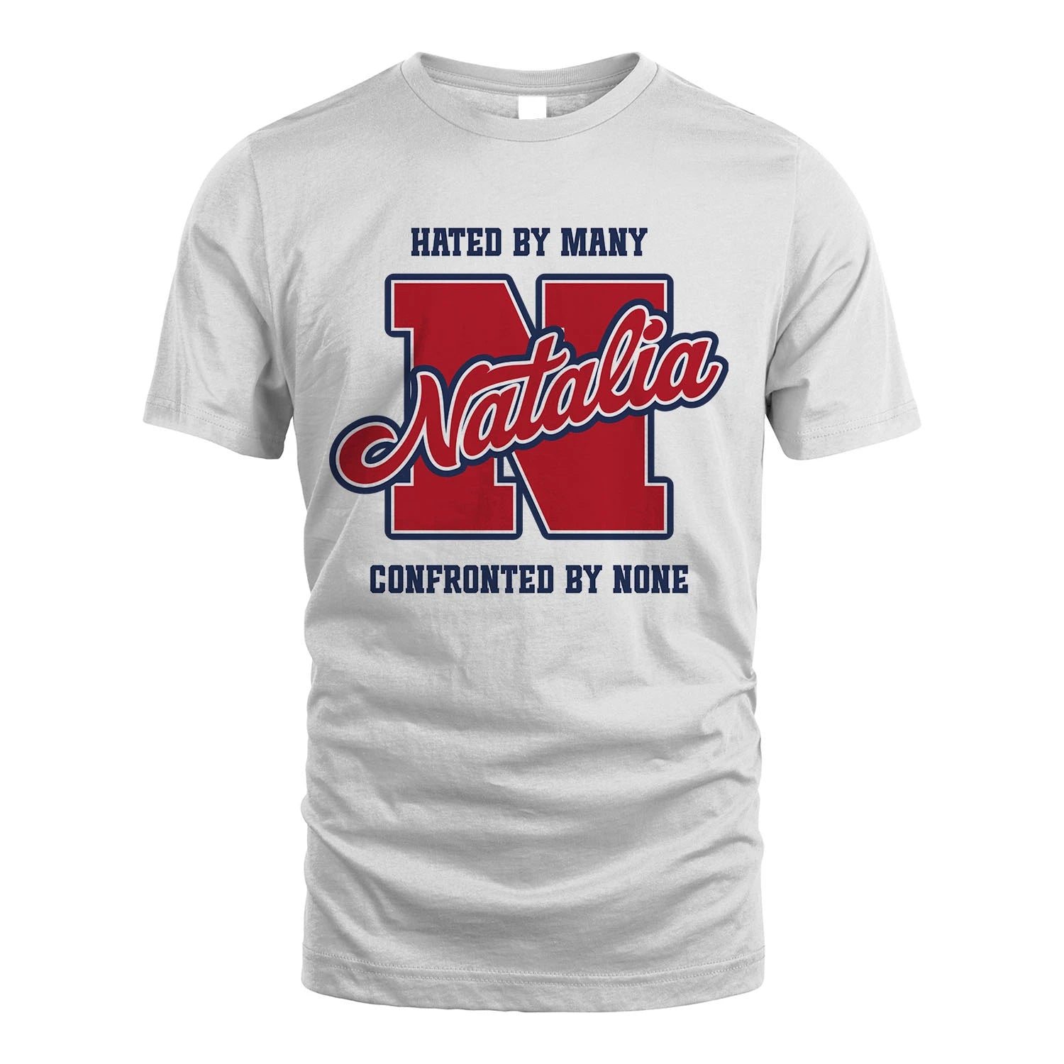 Hated By Many Confronted By None Personalized Name Shirt NATALIA M1-8