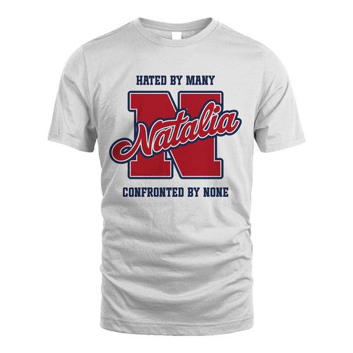 Hated By Many Confronted By None Personalized Name Shirt NATALIA M1-8