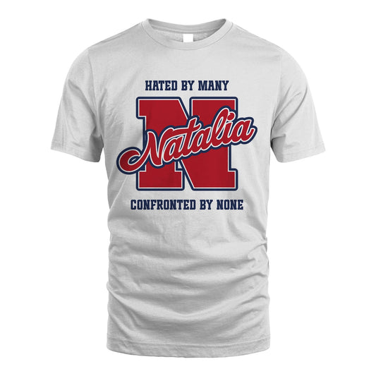 Hated By Many Confronted By None Personalized Name Shirt NATALIA M1-8