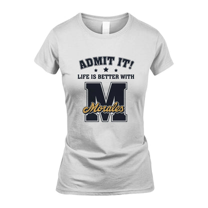 Life Is Better With Your Name Shirt MORALES M1-17