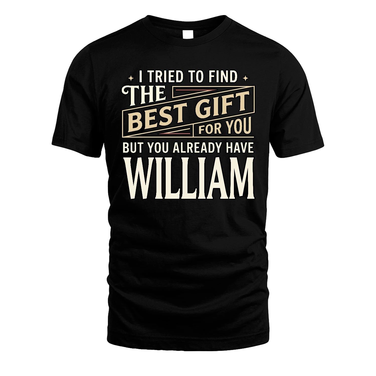 I Tried To Find The Best Gift For You Shirt WILLIAM M1-3