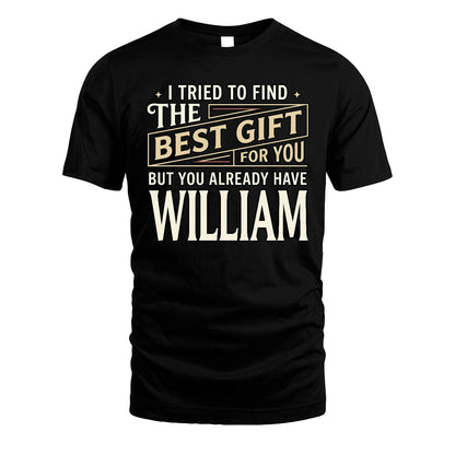 I Tried To Find The Best Gift For You Shirt WILLIAM M1-3
