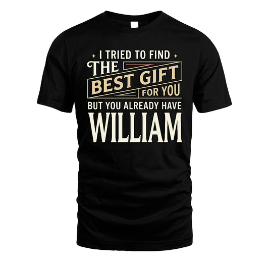 I Tried To Find The Best Gift For You Shirt WILLIAM M1-3