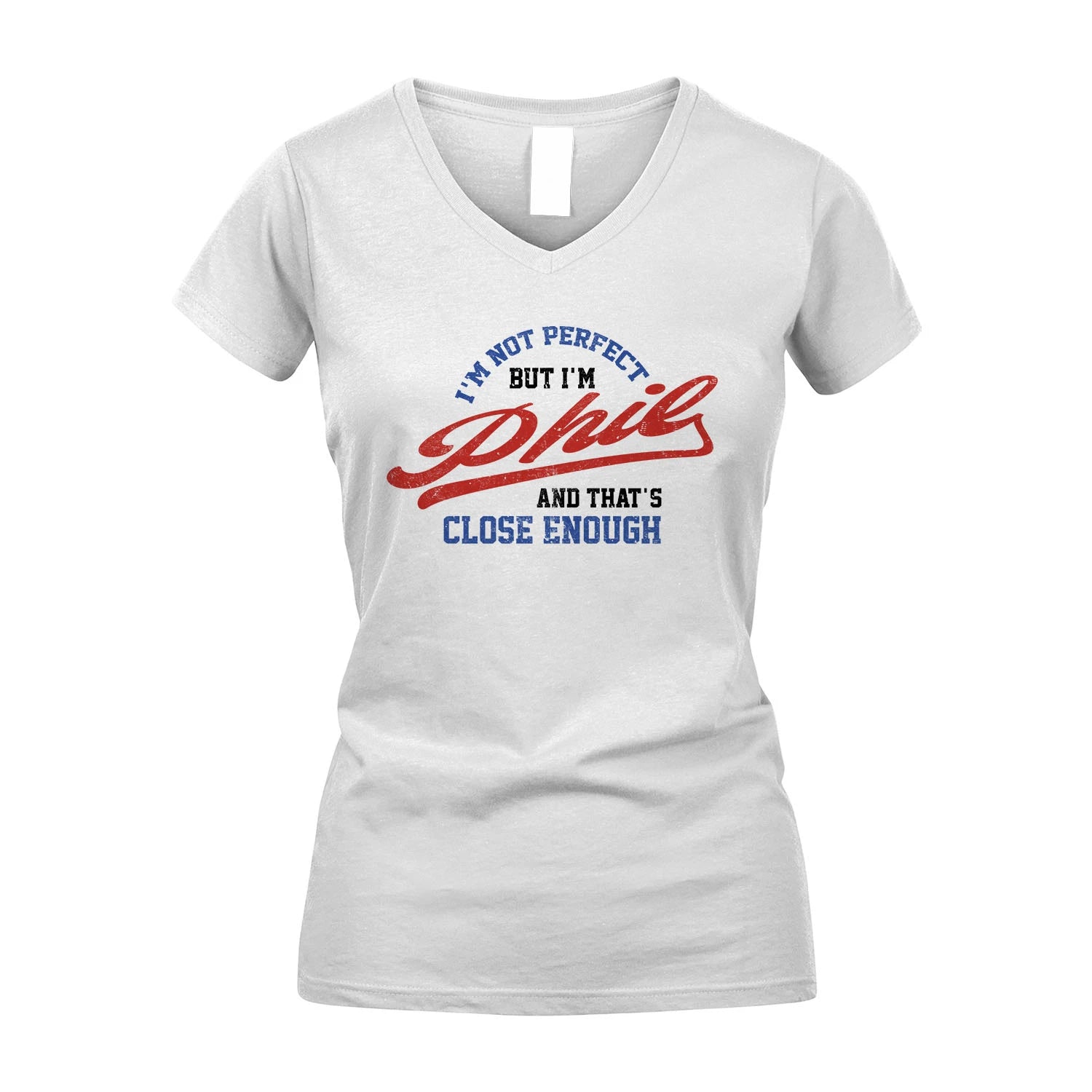 I'm Not Perfect But I'm Your Name And That's Close Enough Shirt PHIL M1-27