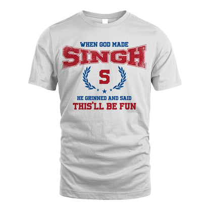 When God Made He Grinned And Said This'll Be Fun Shirt SINGH M1-12