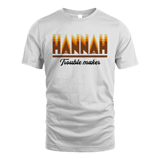 Your Name Trouble Maker Funny Shirt HANNAH M1-34