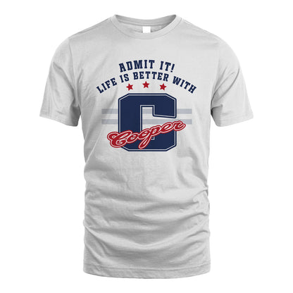 Admit It Life Is Better With Your Name Custom Shirt COOPER M1-20