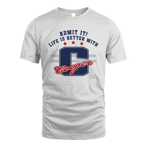 Admit It Life Is Better With Your Name Custom Shirt COOPER M1-20
