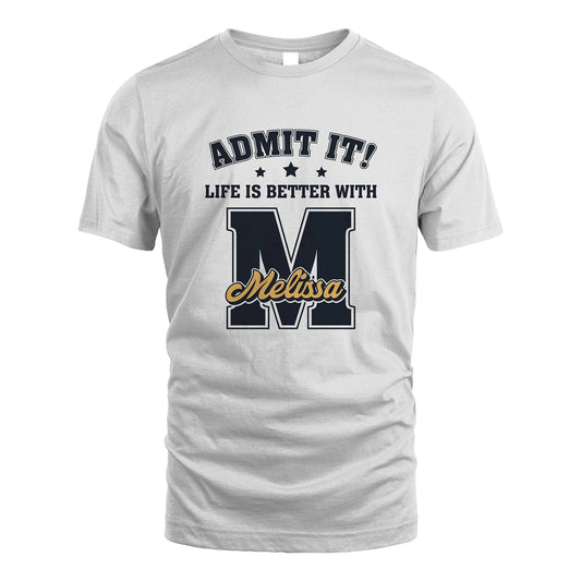 Life Is Better With Your Name Shirt MELISSA M1-17