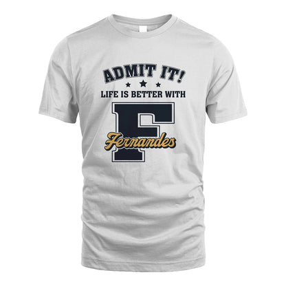 Life Is Better With Your Name Shirt FERNANDES M1-17