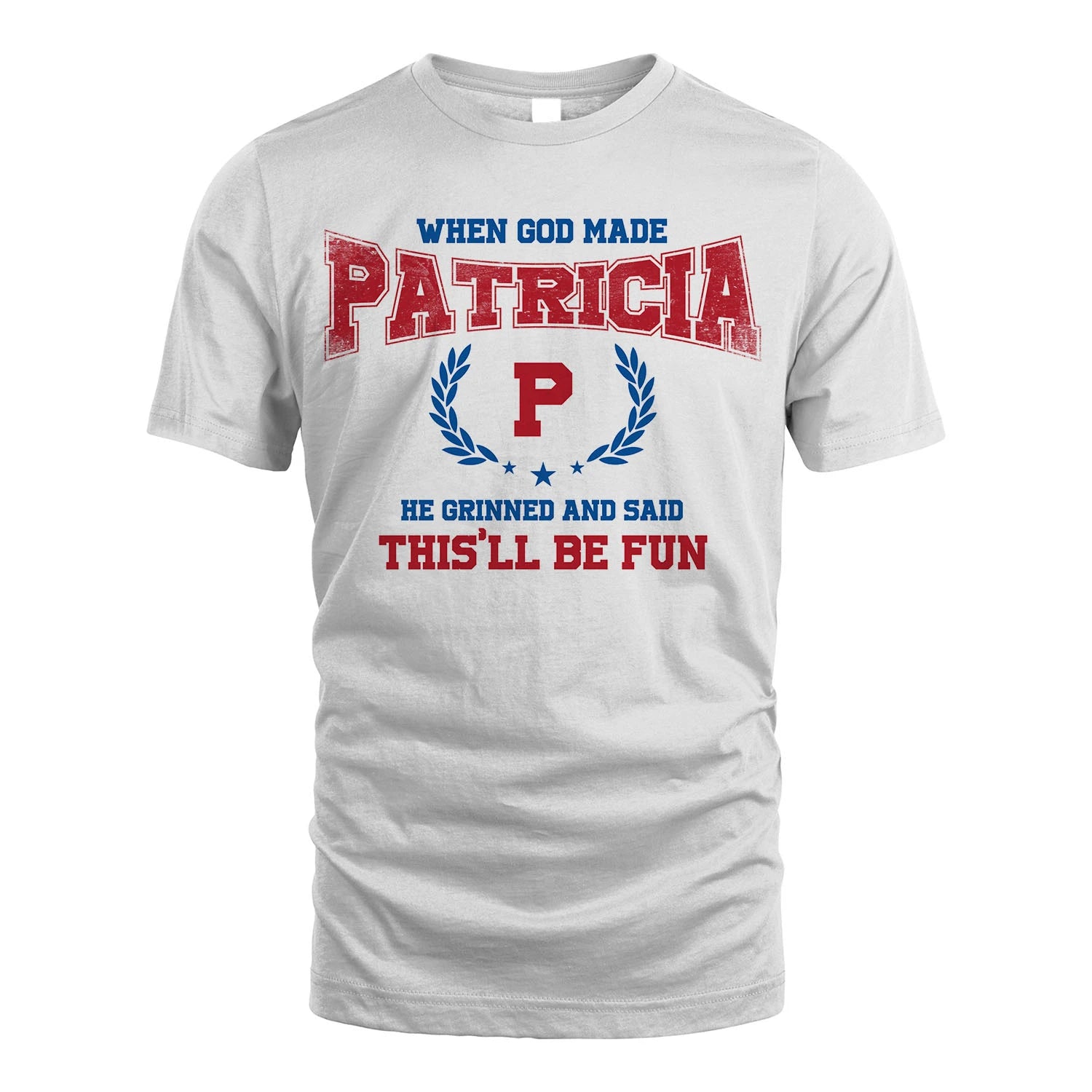 When God Made He Grinned And Said This'll Be Fun Shirt PATRICIA M1-12
