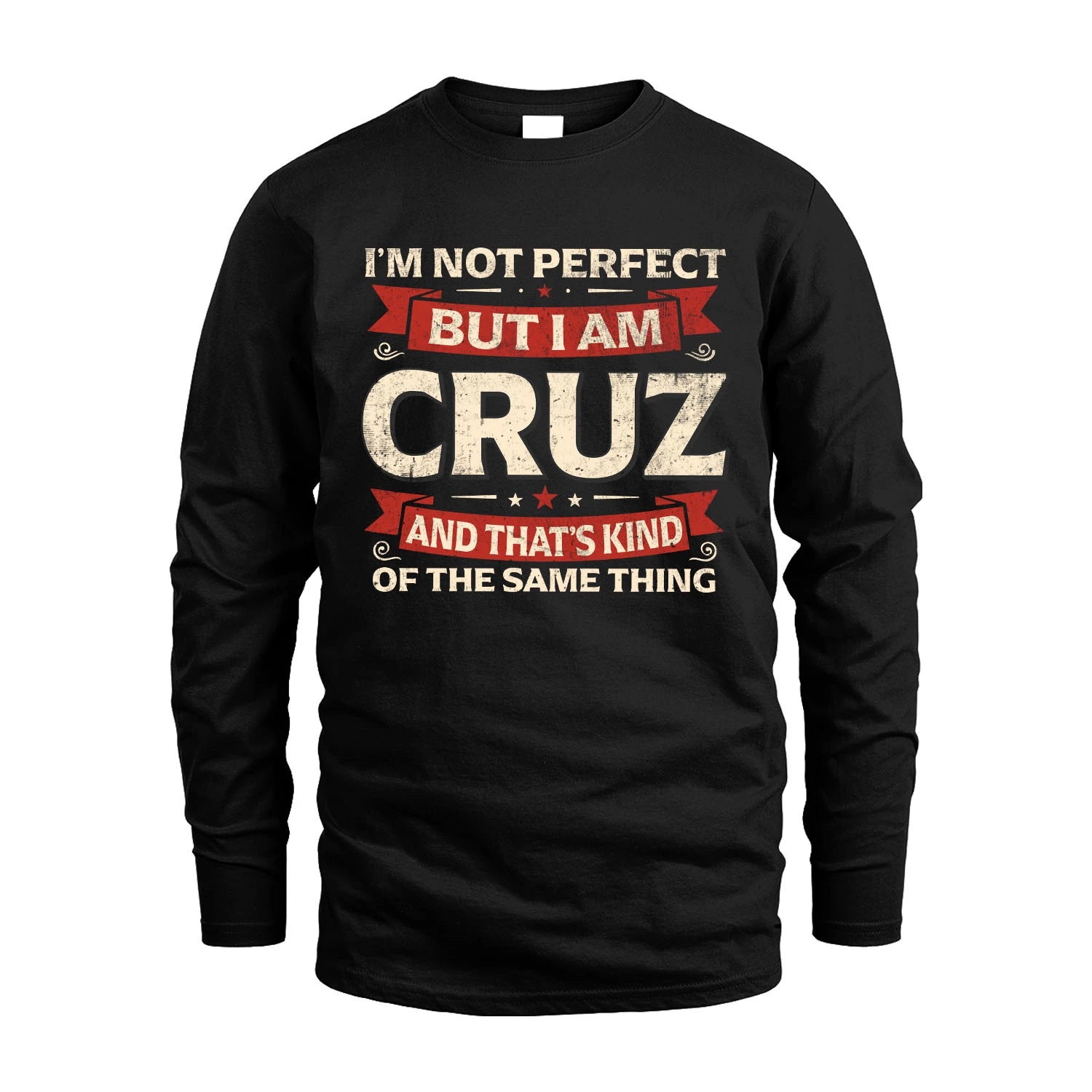 CRUZ 13K1-566 I'm Not Perfect But I Am...