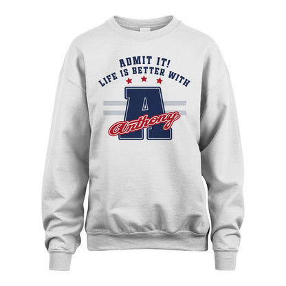 Admit It Life Is Better With Your Name Custom Shirt ANTHONY M1-20