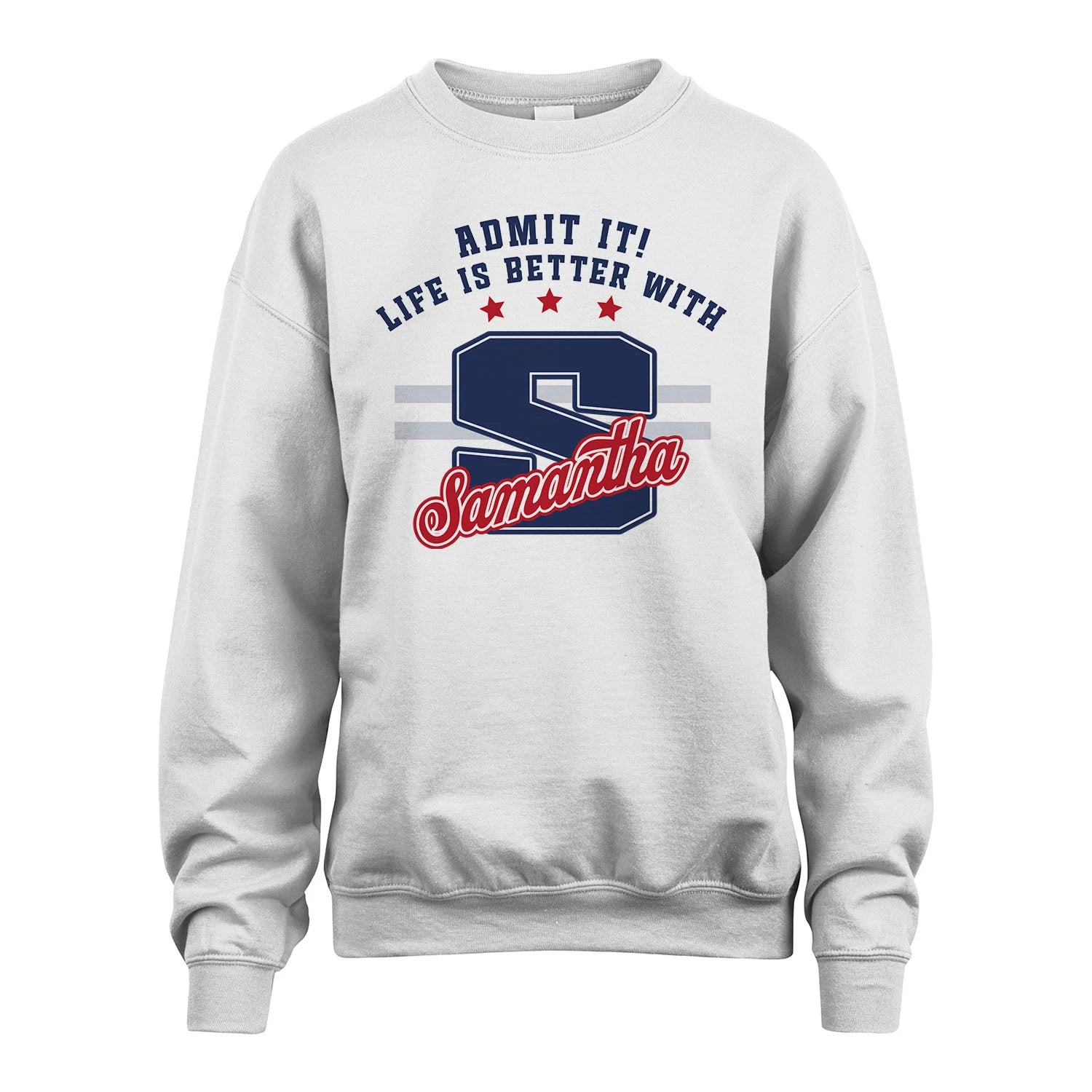 Admit It Life Is Better With Your Name Custom Shirt SAMANTHA M1-20
