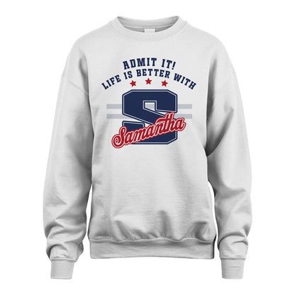 Admit It Life Is Better With Your Name Custom Shirt SAMANTHA M1-20