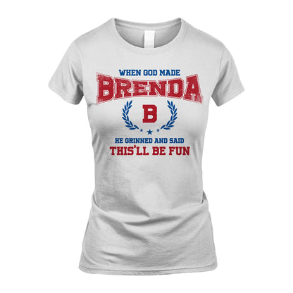 When God Made He Grinned And Said This'll Be Fun Shirt BRENDA M1-12
