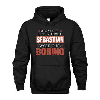Admit It Life Without Your Name Would Be Boring Warning Shirt SEBASTIAN M1-44