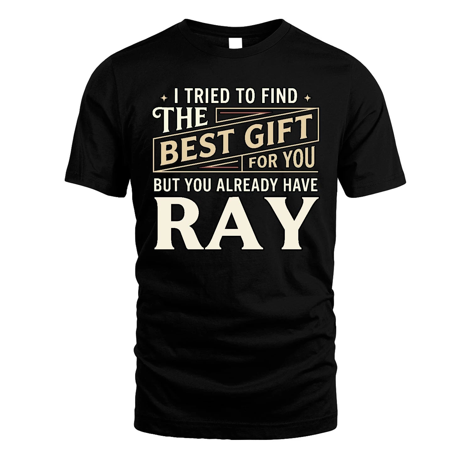 I Tried To Find The Best Gift For You Shirt RAY M1-3